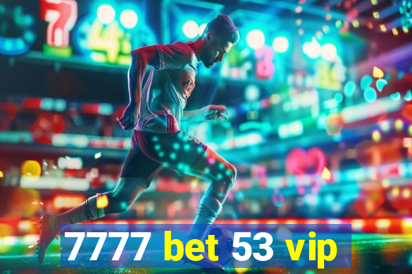 7777 bet 53 vip